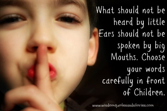 Choose your words carefully in front of children.
