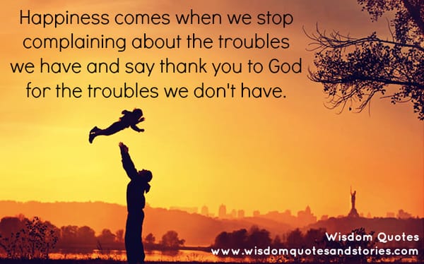 Happiness Comes When We Stop Complaining