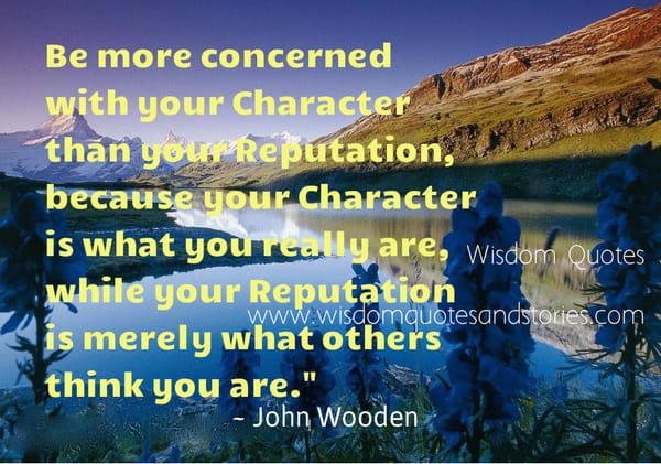 Be concerned with Character than Reputation