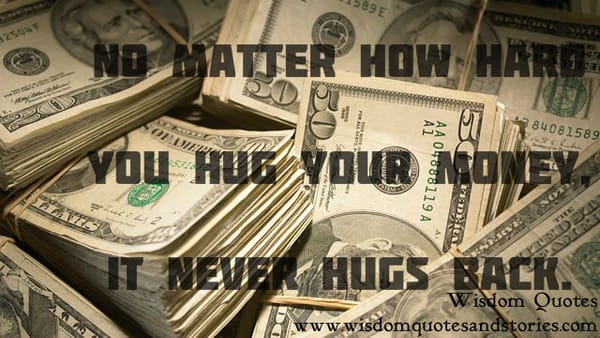 Money Never Hugs you back