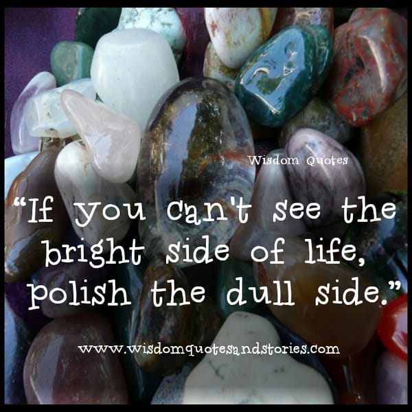 Polish the Dull side of Life