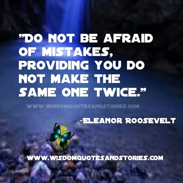 DON'T BE AFRAID OF YOUR MISTAKES