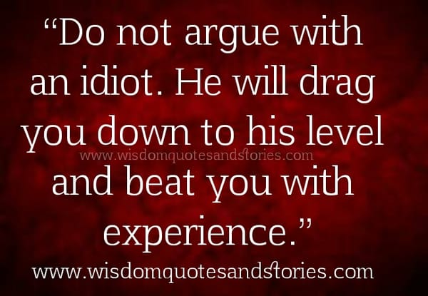Don't Argue with an Idiot