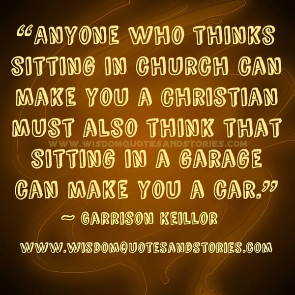 Anyone who thinks sitting in Church can make you a Christian