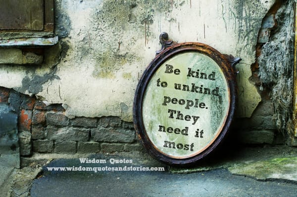 Be Kind to Unkind people