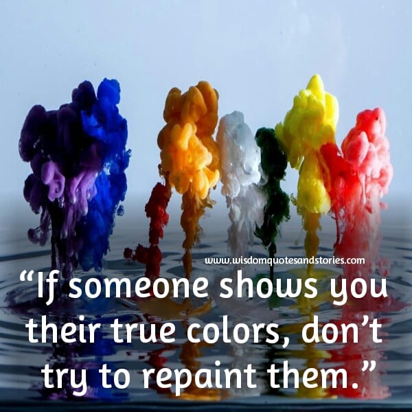 If someone shows you their True colors