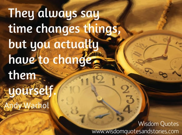 You have to change yourself
