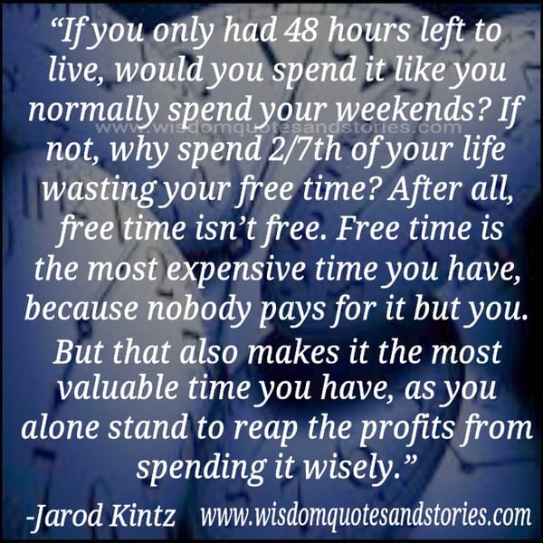 Free time is the most expensive time you have