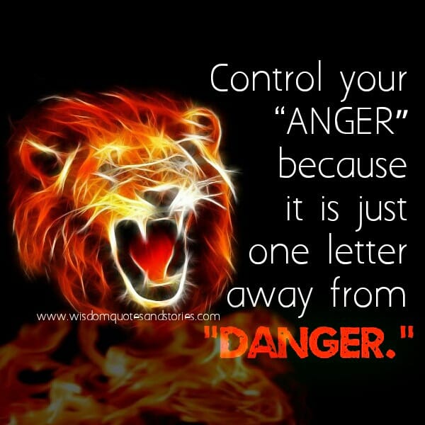 Control your "ANGER" because it is just one letter away from 'D'ANGER