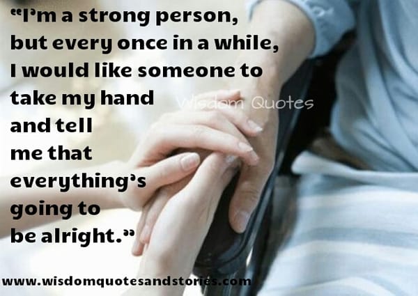 I would like someone to tell me that everything's going to be alright