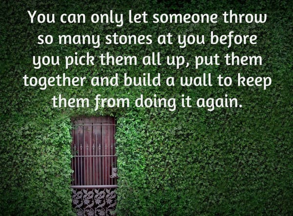You can let someone throw stones at you , then pick them up and build a wall to keep them from doing it again