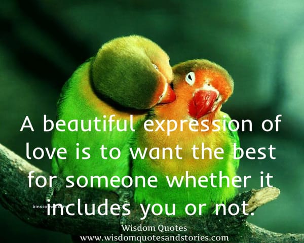 A beautiful expression of love is to want the best for someone whether it includes you or not