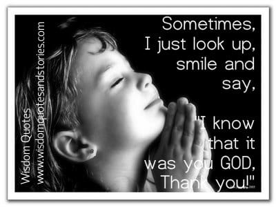 Sometimes I look up and say " I know that it was you God. Thank you"