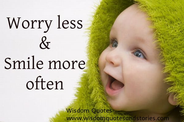 Worry less and smile more often