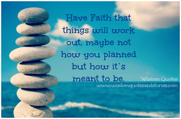 Have Faith that things will work out how it’s meant to be