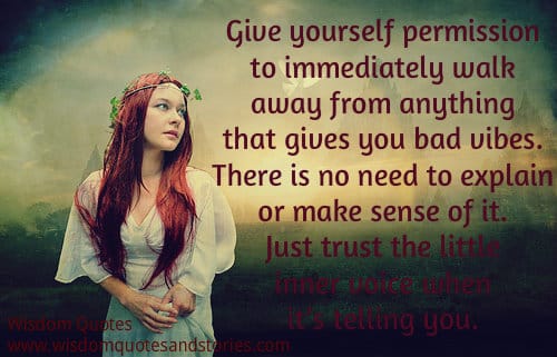 Just trust the inner voice to walk away from anything that gives you bad vibes