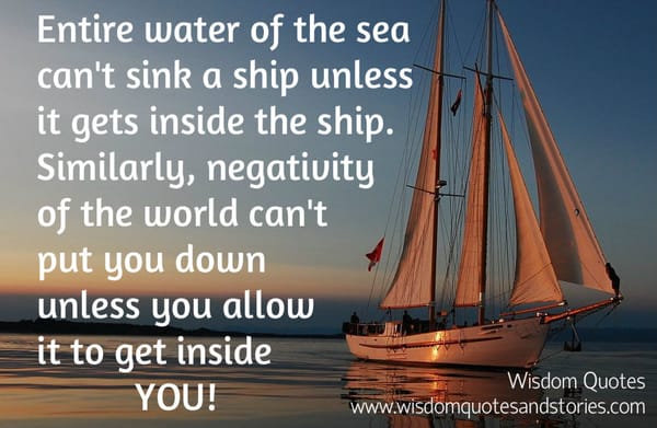 Negativity of the world can't put you down unless you allow it to get inside you