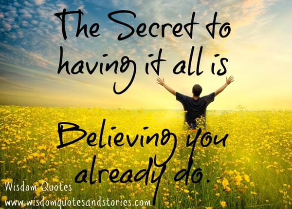 The secret to having it all is believing you already do