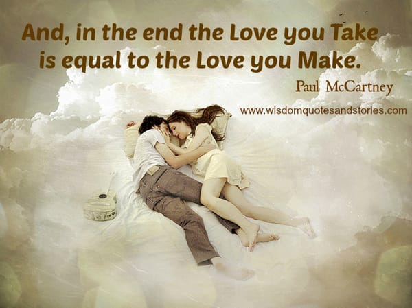 Love you take is equal to the Love you make