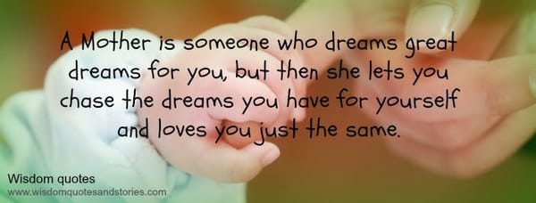 Mother dreams for you but lets you chase your dreams