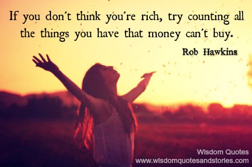If you are not rich, count the things you have that money can't buy