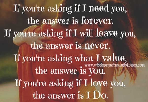 If you're asking if I need you, the answer is forever