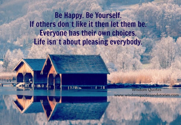 Life isn’t about pleasing everybody