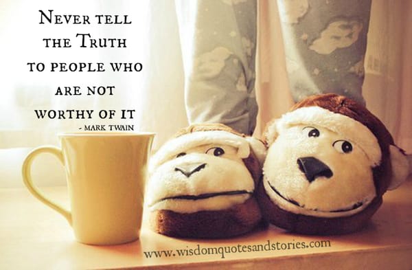 Never tell the truth to people
