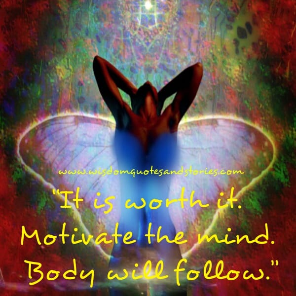 Motivate the mind. Body will follow