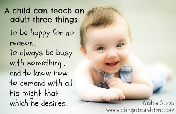 Child teaches us , Be happy for no reason , Always be busy and demand with all your might