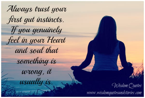 Always Trust your gut Instincts