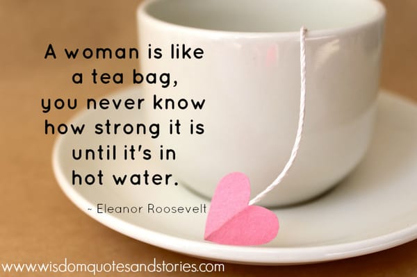 A woman is like a tea bag