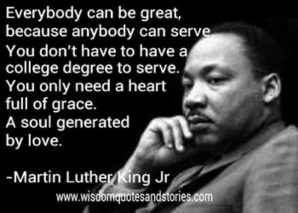 Everybody can be great, because anybody can serve