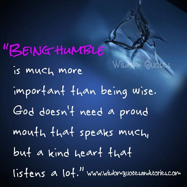 Being humble is much more important than being wise