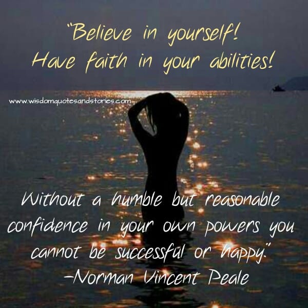 Believe in yourself! Have faith in your abilities!