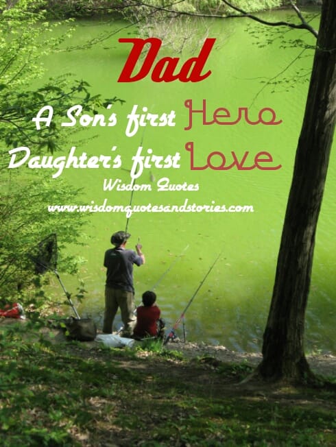 Dad. A son's first Hero. Daughter's first Love.