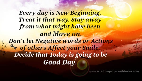 Decide that today is going to be a new day and new beginning