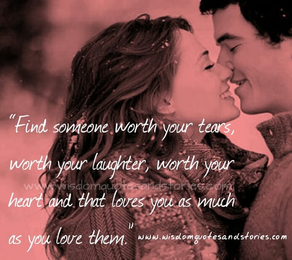 Find someone that loves you as much as you love them