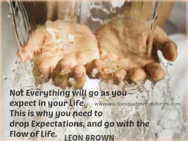 Drop expectations and go with the flow of life - Leon Brown