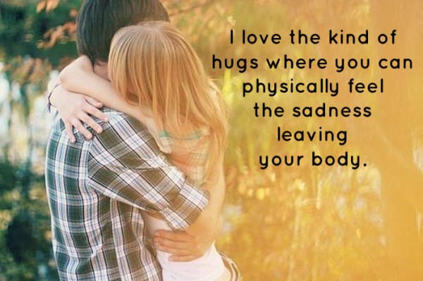 I love the kind of hugs where you feel the sadness leaving you