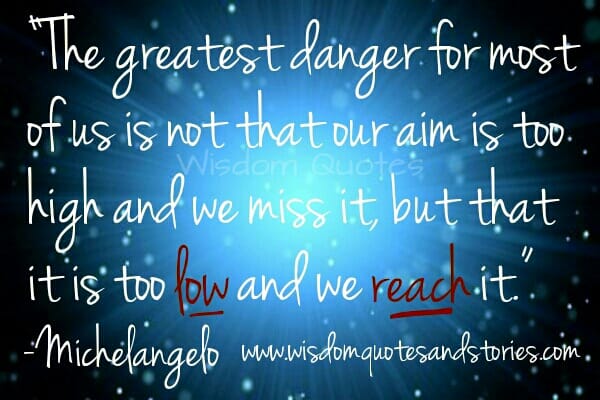 We aim too low and we reach it