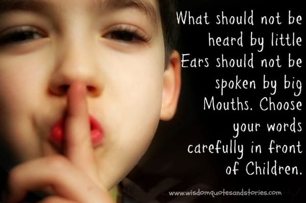 Choose your words carefully in front of children.