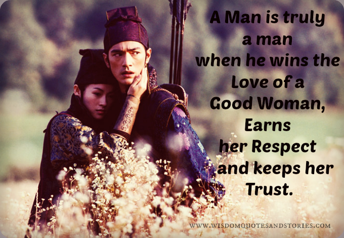 True man wins love of good woman , earns her respect and trust