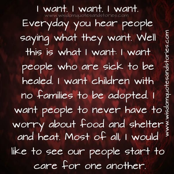 I want! I want! I want! Everyday you hear people saying what they want