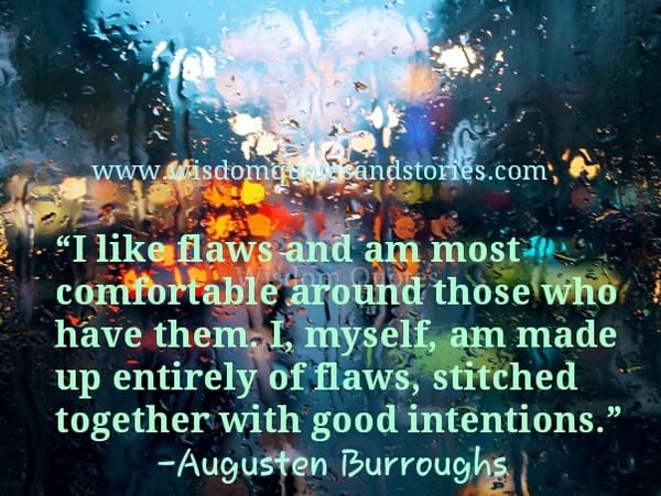 I like flaws and am most comfortable around those who have them