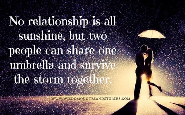 No relationship all sunshine but two people can survive the storm together