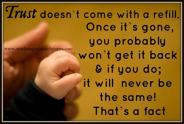 Trust once gone, it will never be the same