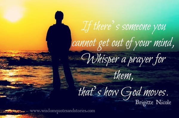 If there is someone you can't get out of your mind , whisper a prayer for him , Brigitte Nicole