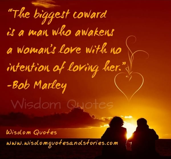 Biggest coward is one who awakens a person's love