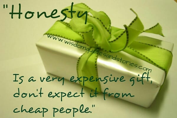 Honesty is a very expensive gift